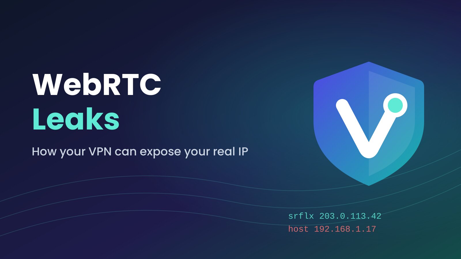 WebRTC Leaks Explained: How Your VPN Can Expose Your Real IP (and How to Fix It)